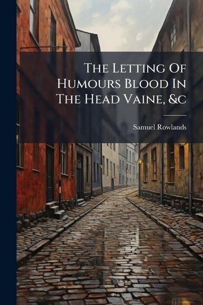 The Letting Of Humours Blood In The Head Vaine, &c