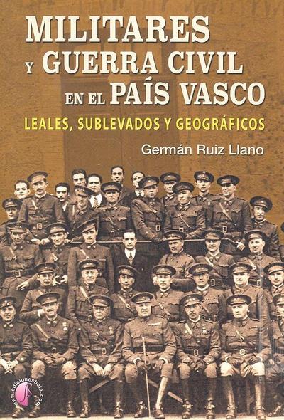 Militares y Guerra Civil en el País Vasco : leales, sublevados y geográficos