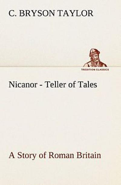 Nicanor - Teller of Tales A Story of Roman Britain