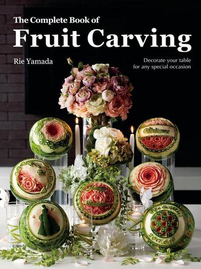 Yamada, R: Complete Book of Fruit Carving: Decorate Your Tab