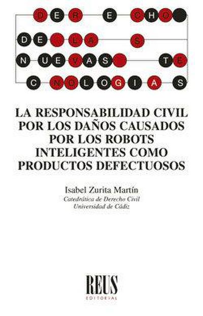 La responsabilidad civil por los daños causados por los robots inteligentes como productos defectuosos