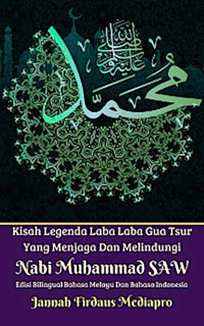 Kisah Legenda Laba Laba Gua Tsur Yang Menjaga Dan Melindungi Nabi Muhammad SAW Edisi Bilingual Bahasa Melayu Dan Bahasa Indonesia