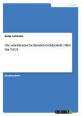 Die amerikanische Bundes-Geldpolitik 1863 bis 1913