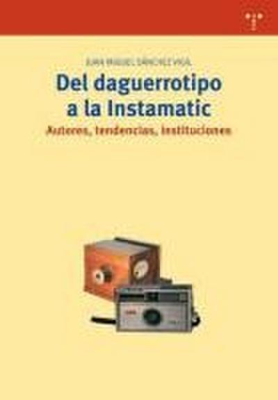 Del daguerrotipo a la instamatic : autores, tendencias, instituciones