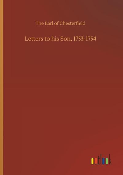 Letters to his Son, 1753-1754