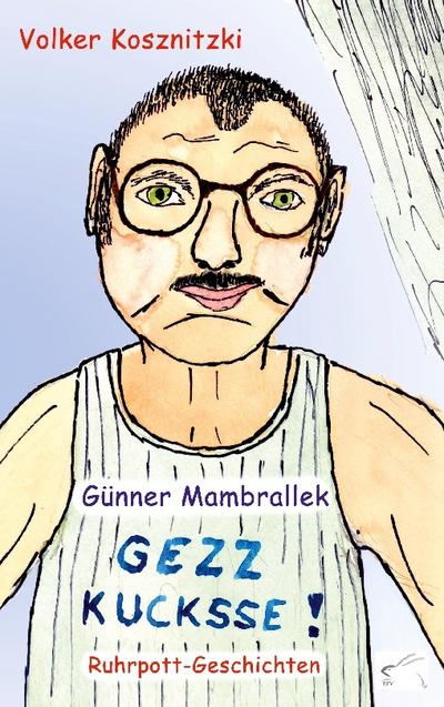 Günner Mambrallek: Gezz kucksse!