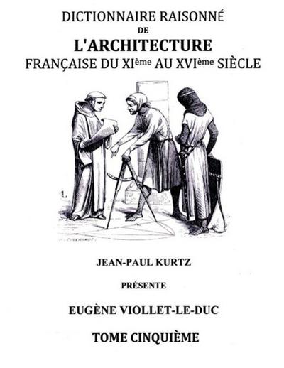 Dictionnaire Raisonné de l’Architecture Française du XIe au XVIe siècle Tome V