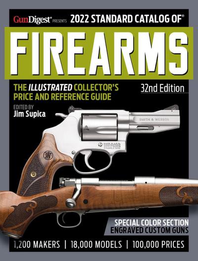 2022 Standard Catalog of Firearms, 32nd Edition: The Illustrated Collector’s Price and Reference Guide