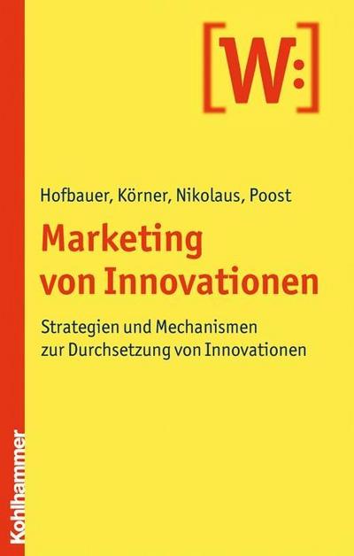 Marketing von Innovationen: Strategien und Mechanismen zur Durchsetzung von Innovationen