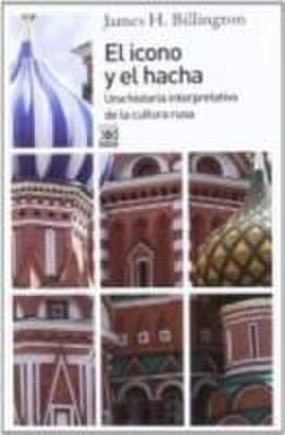 El icono y el hacha : una historia interpretativa de la cultura rusa