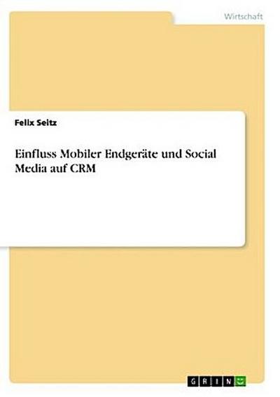 Einfluss Mobiler Endgeräte und Social Media auf CRM