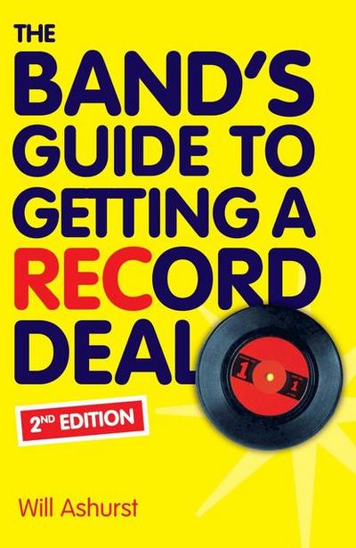 The Band’s Guide To Getting A Record Deal (Second Edition)