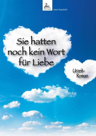 Sie hatten noch kein Wort für Liebe: Urzeit-Roman