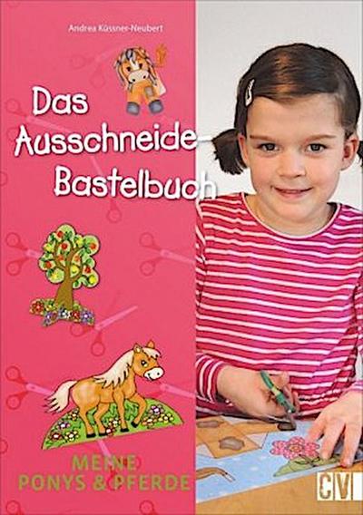 Das Ausschneide-Bastelbuch: Meine Ponys & Pferde