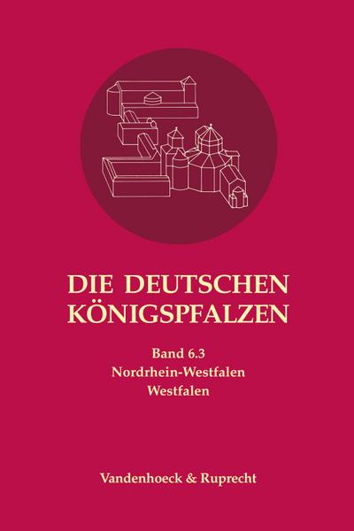 Die deutschen Königspfalzen. Band 6: Nordrhein-Westfalen