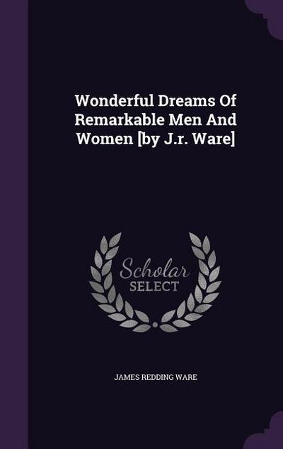 Wonderful Dreams Of Remarkable Men And Women [by J.r. Ware]