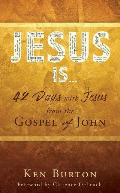 Jesus Is ...: 42 Days with Jesus from the Gospel of John