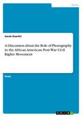 A Discussion about the Role of Photography in the African American Post-War Civil Rights Movement