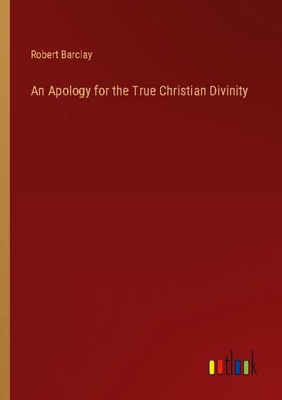 An Apology for the True Christian Divinity