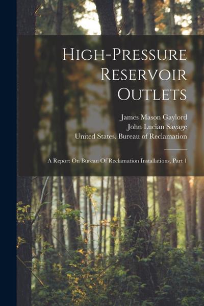 High-pressure Reservoir Outlets: A Report On Bureau Of Reclamation Installations, Part 1