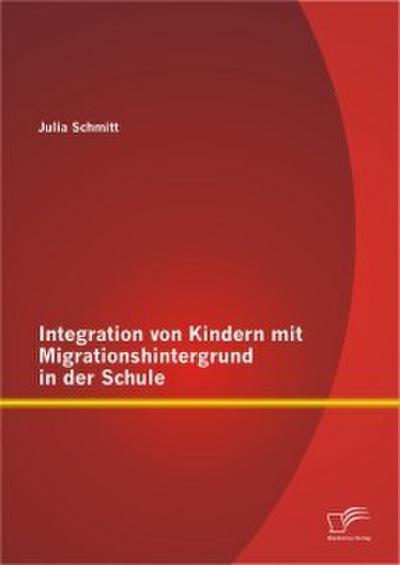 Integration von Kindern mit Migrationshintergrund in der Schule