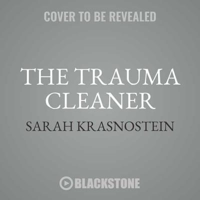 The Trauma Cleaner: One Woman’s Extraordinary Life in the Business of Death, Decay, and Disaster