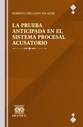La prueba anticipada en el sistema procesal acusatorio