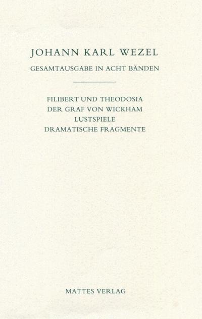 Gesamtausgabe in acht Bänden. Jenaer Ausgabe / Filibert und Theodosia / Der Graf von Wickham / Lustspiele / Dramatische Fragmente