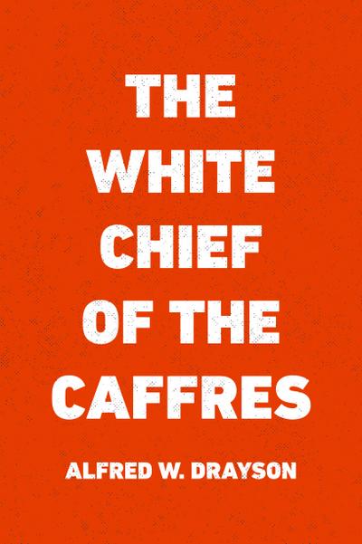 The White Chief of the Caffres