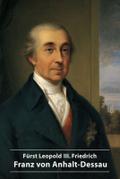 Fürst Leopold III. Friedrich Franz von Anhalt-Dess