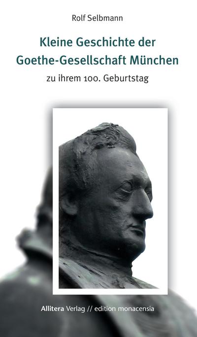 Kleine Geschichte der Goethe-Gesellschaft München - Rolf Selbmann