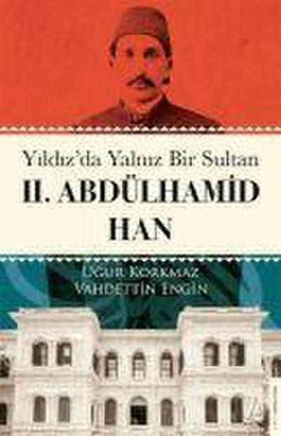Yildizda Yalniz Bir Sultan 2. Abdülhamid Han