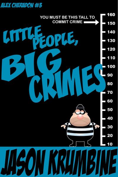 Little People, Big Crimes (Alex Cheradon, #3)
