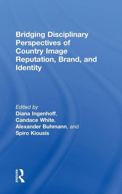 Bridging Disciplinary Perspectives of Country Image Reputation, Brand, and Identity