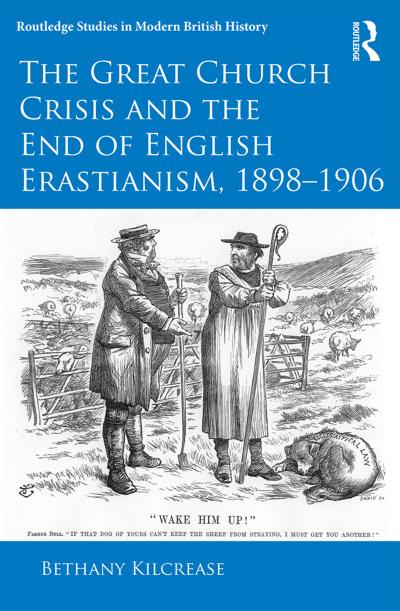 The Great Church Crisis and the End of English Erastianism, 1898-1906