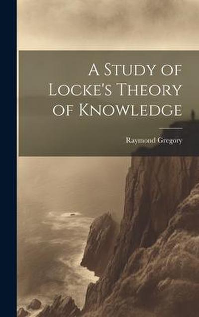 A Study of Locke’s Theory of Knowledge