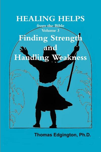 HEALING HELPS from the Bible  Volume 3  Finding Strength & Handling Weakness