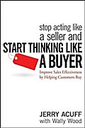 Stop Acting Like a Seller and Start Thinking Like a Buyer