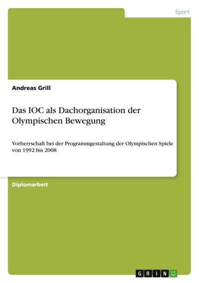 Das IOC als Dachorganisation der Olympischen Bewegung - Andreas Grill