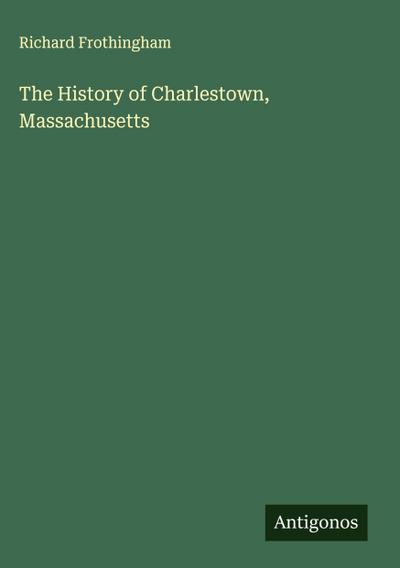 The History of Charlestown, Massachusetts