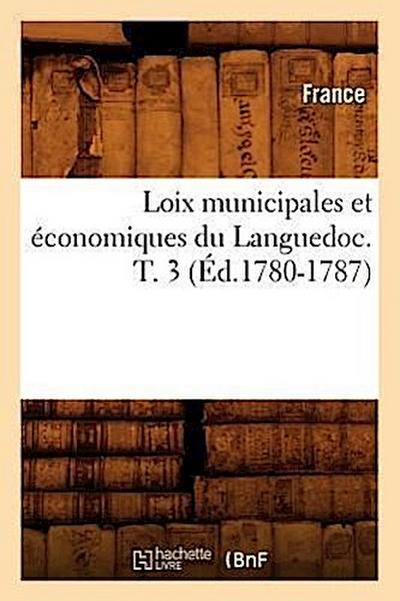 Loix Municipales Et Économiques Du Languedoc. T. 3 (Éd.1780-1787)