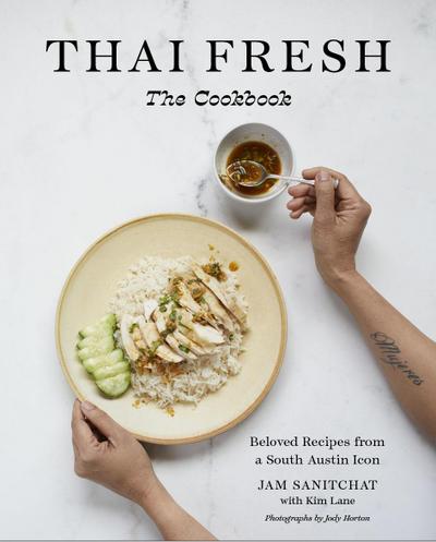 Thai Fresh: Beloved Recipes from a South Austin Icon