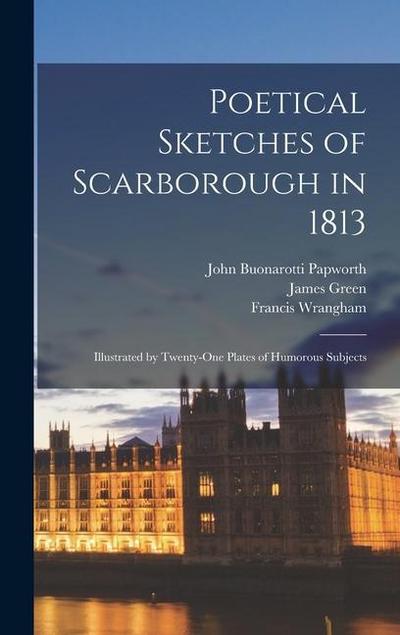 Poetical Sketches of Scarborough in 1813; Illustrated by Twenty-One Plates of Humorous Subjects