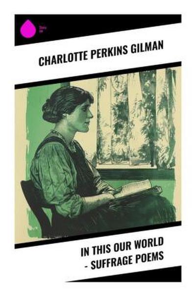 In This Our World - Suffrage Poems