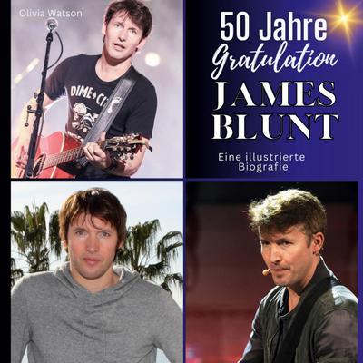 50 Jahre <br> James Blunt - Gratulation!