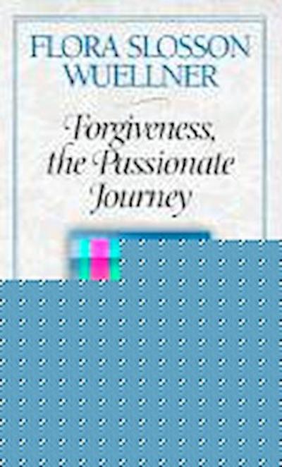 Forgiveness, the Passionate Journey