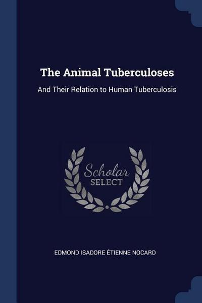 The Animal Tuberculoses: And Their Relation to Human Tuberculosis
