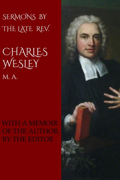 Sermons by the Late Rev. Charles Wesley