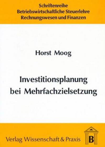 Investitionsplanung bei Mehrfachzielsetzung.