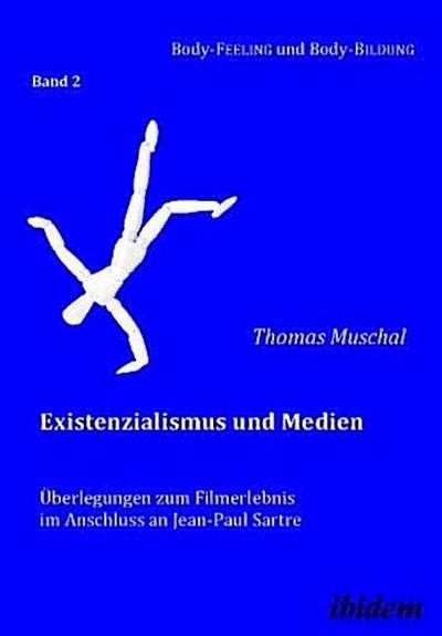 Existenzialismus und Medien - Überlegungen zum Filmerlebnis im Anschluss an Jean-Paul Sartre